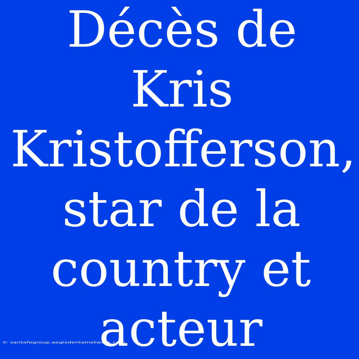 Décès De Kris Kristofferson, Star De La Country Et Acteur