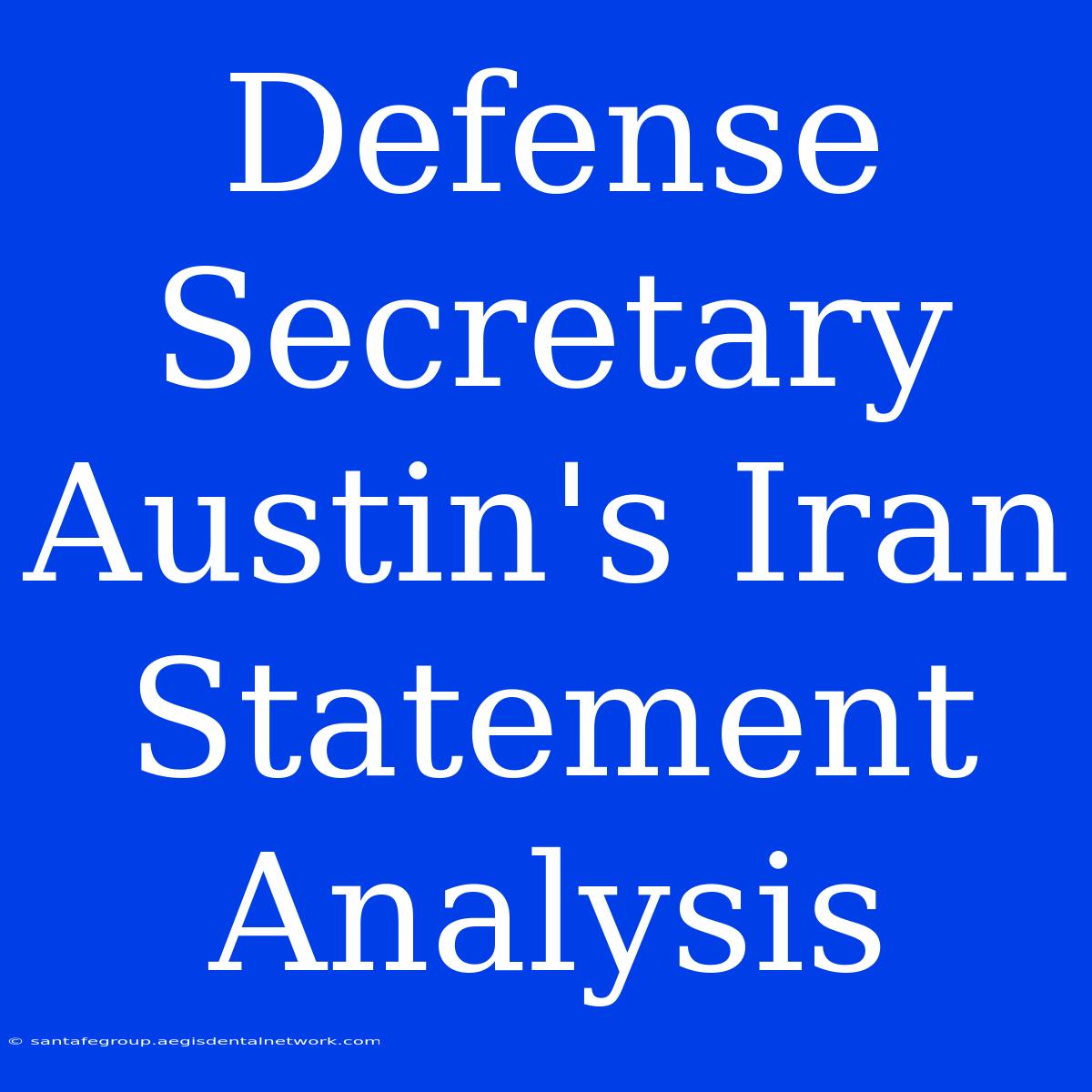 Defense Secretary Austin's Iran Statement Analysis