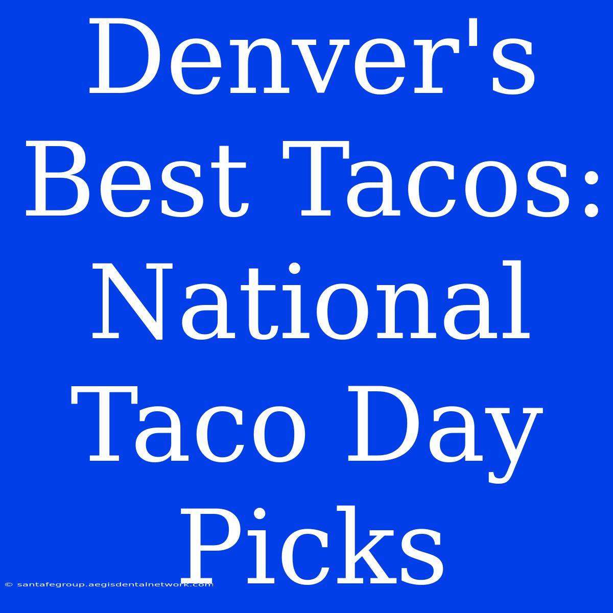 Denver's Best Tacos: National Taco Day Picks