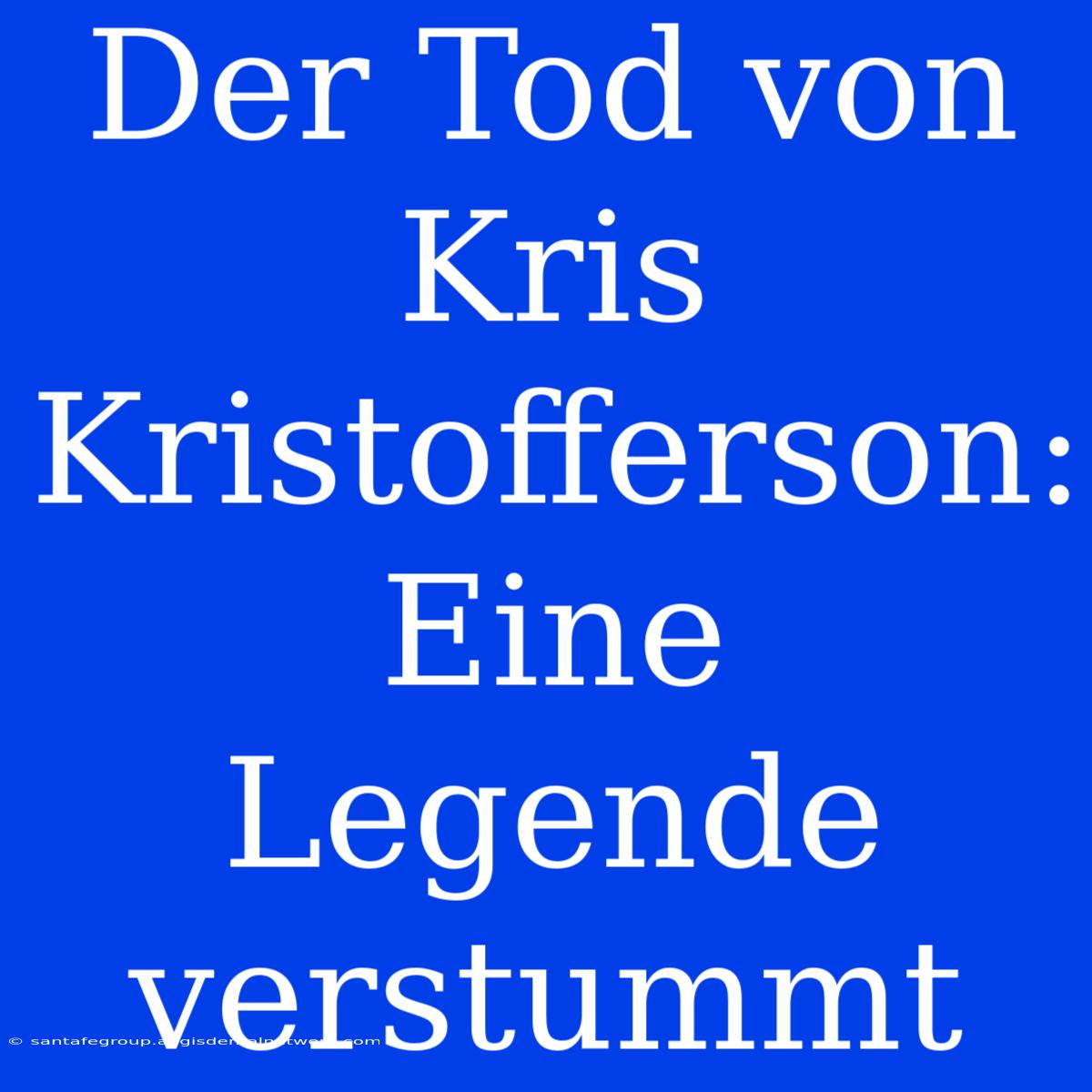 Der Tod Von Kris Kristofferson: Eine Legende Verstummt