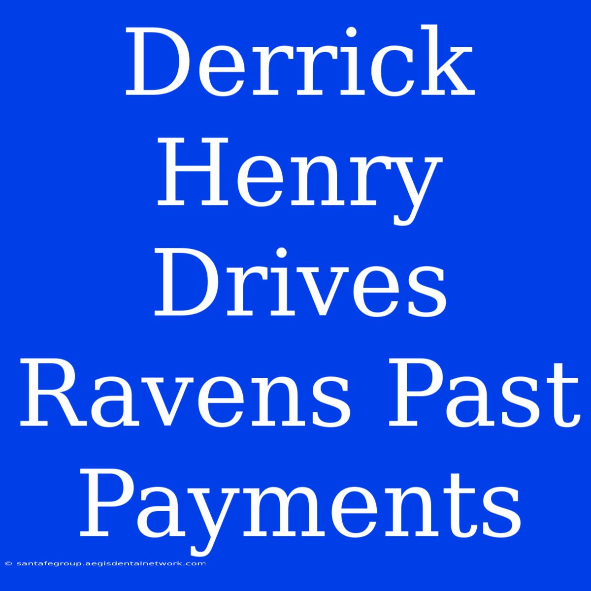 Derrick Henry Drives Ravens Past Payments