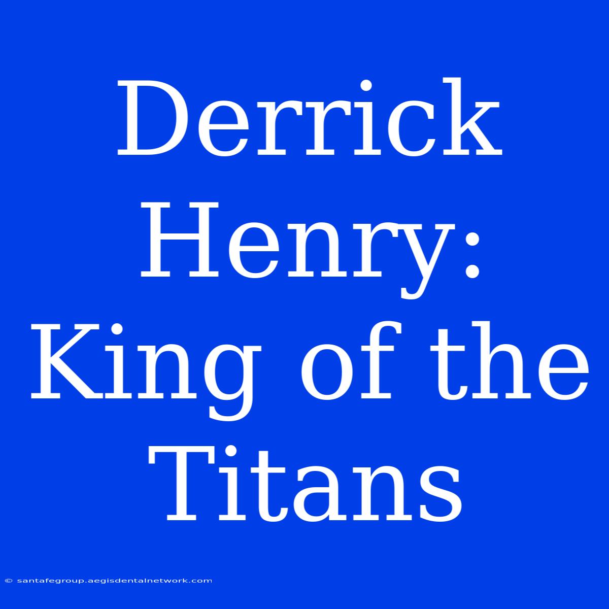 Derrick Henry: King Of The Titans