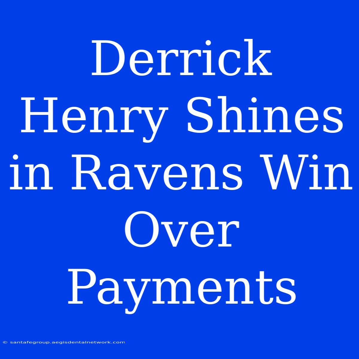 Derrick Henry Shines In Ravens Win Over Payments