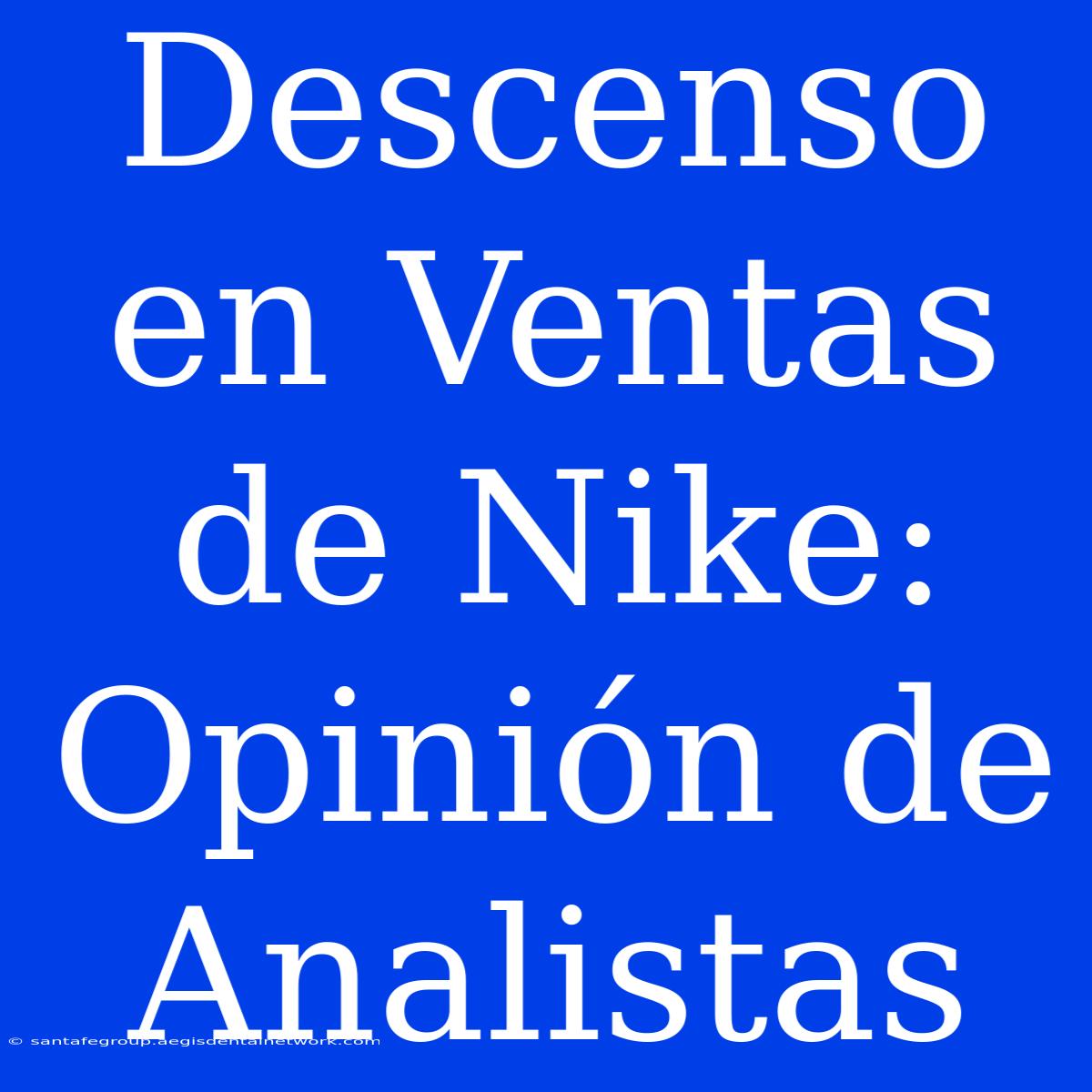 Descenso En Ventas De Nike: Opinión De Analistas