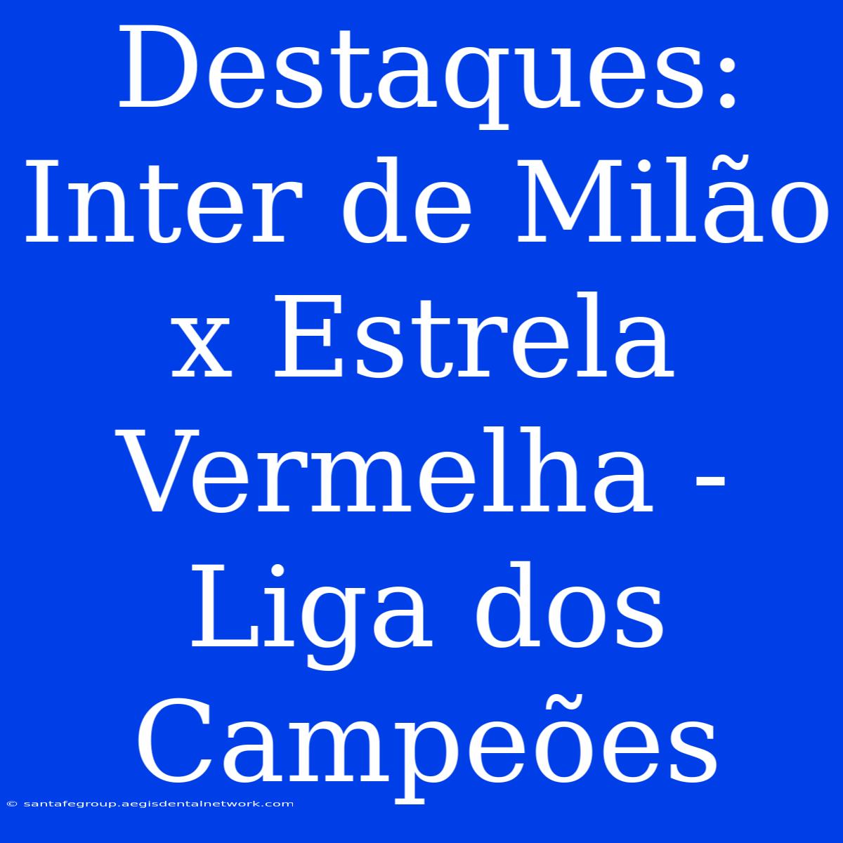 Destaques: Inter De Milão X Estrela Vermelha - Liga Dos Campeões