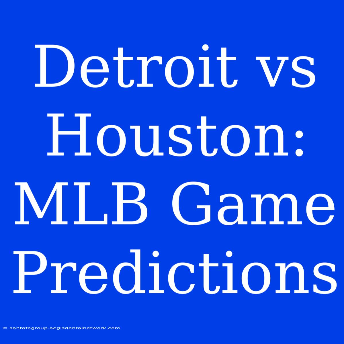 Detroit Vs Houston: MLB Game Predictions 