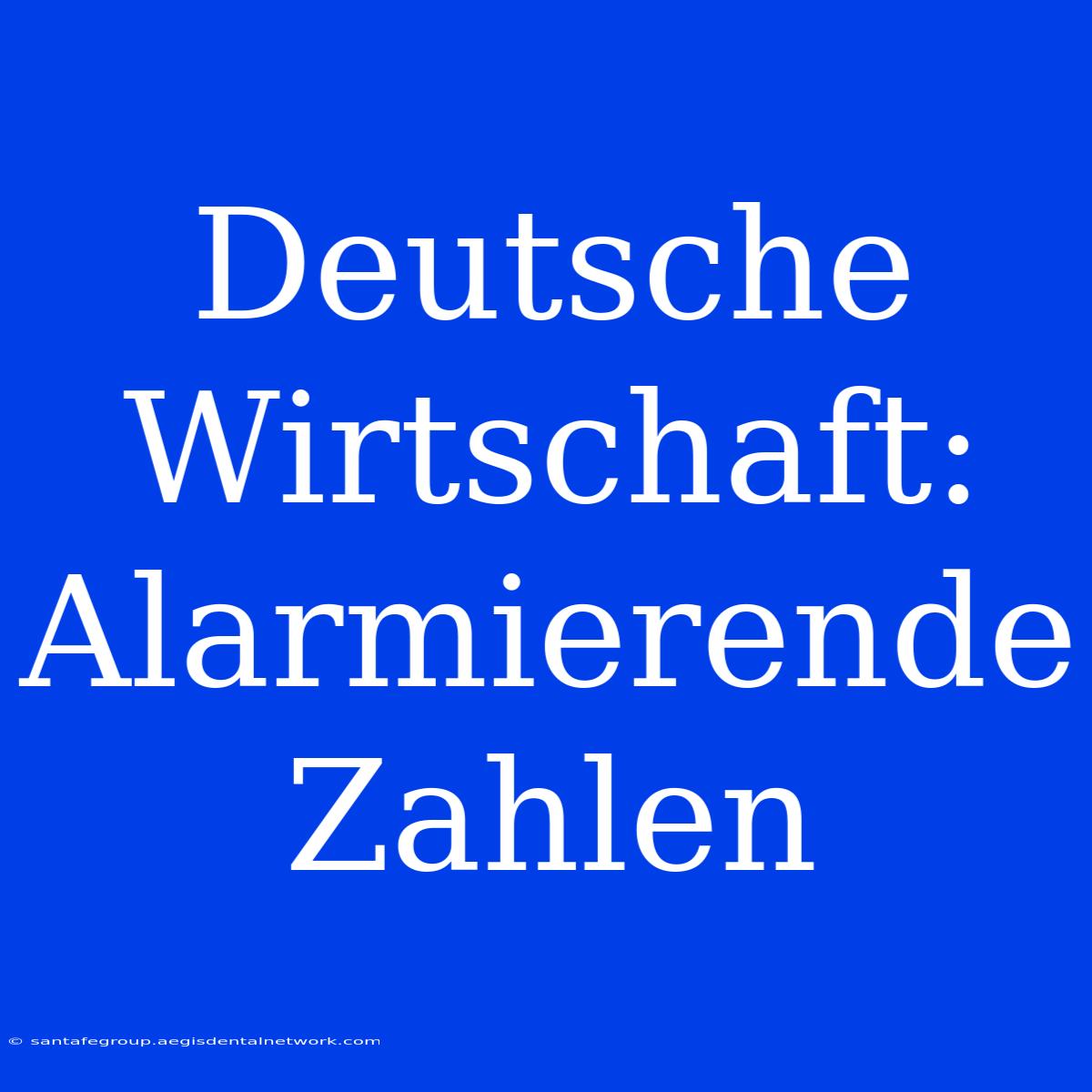 Deutsche Wirtschaft: Alarmierende Zahlen