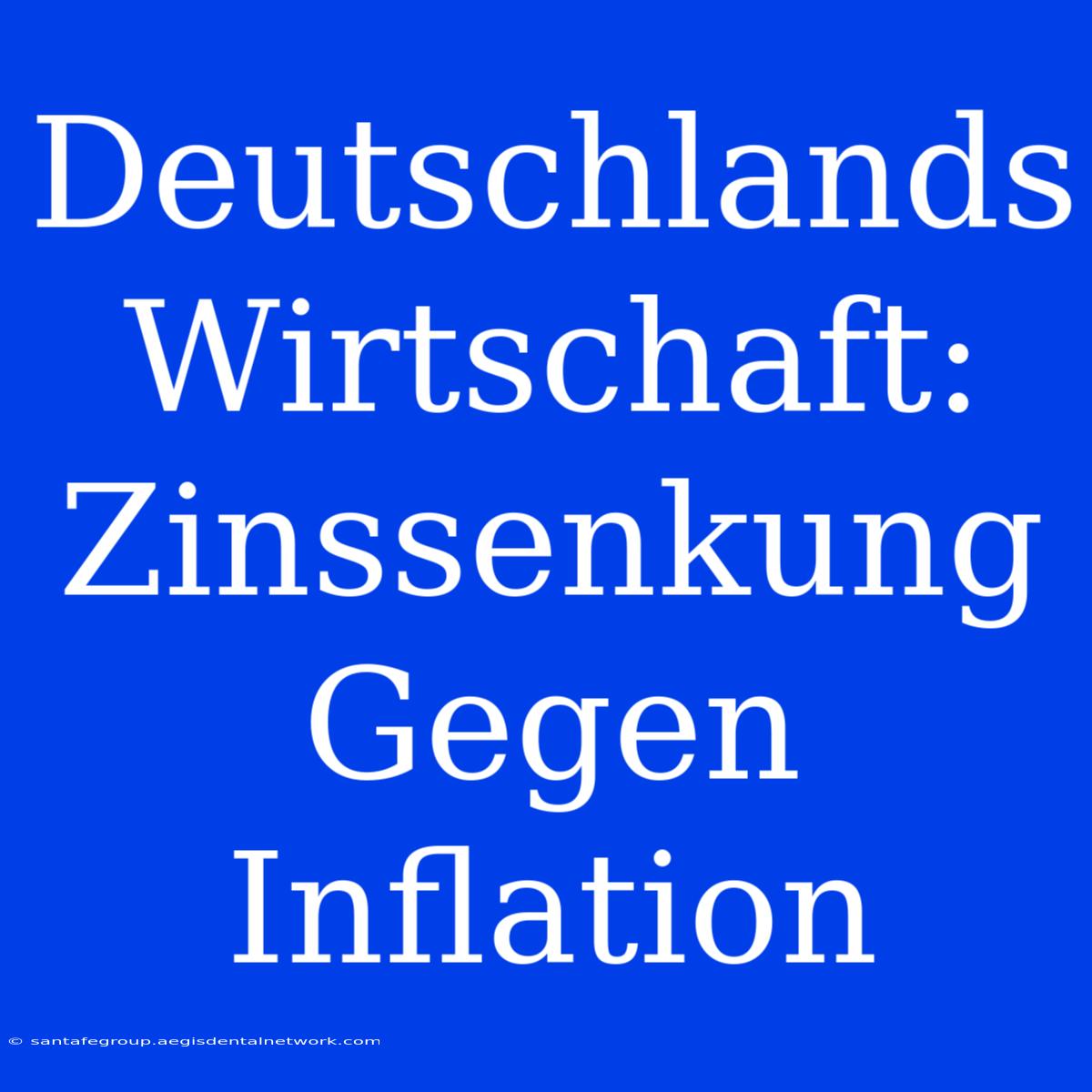 Deutschlands Wirtschaft: Zinssenkung Gegen Inflation