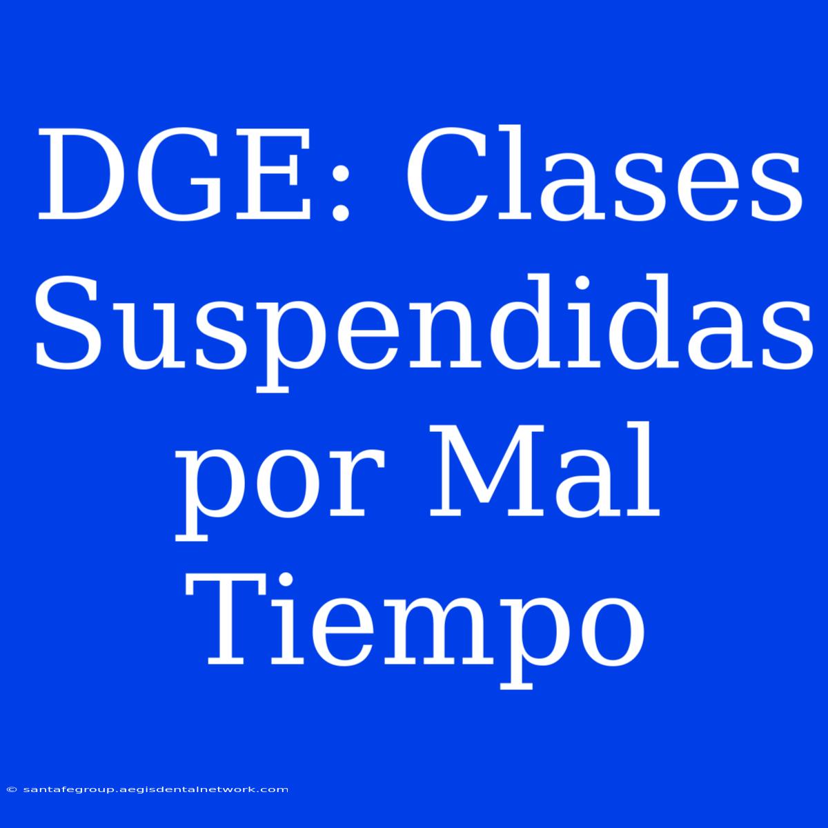 DGE: Clases Suspendidas Por Mal Tiempo