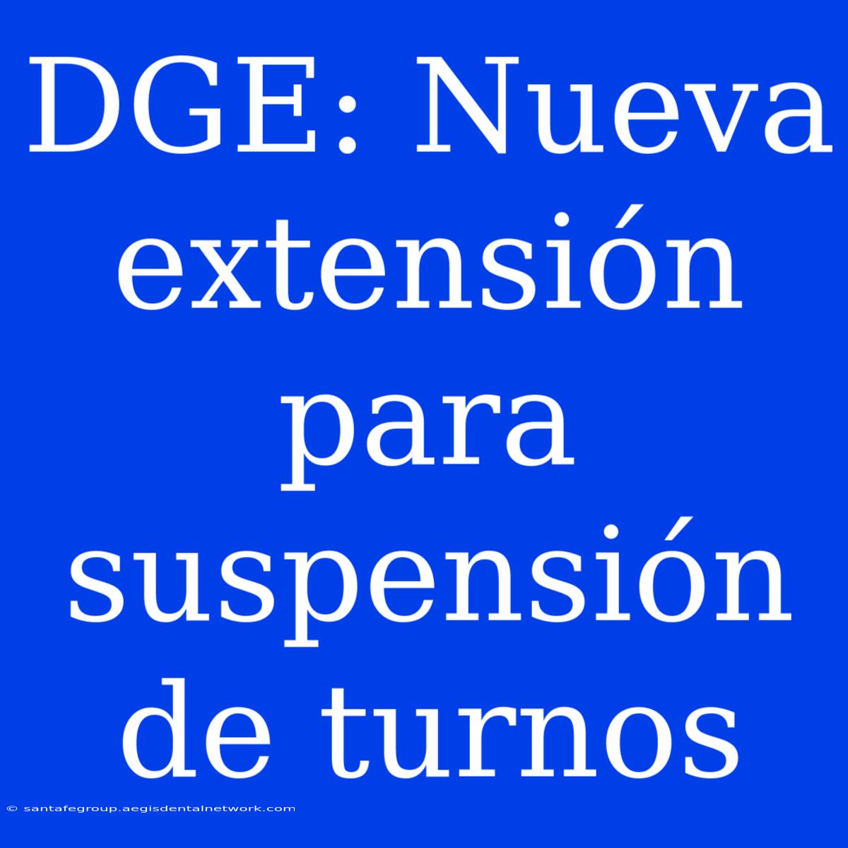 DGE: Nueva Extensión Para Suspensión De Turnos