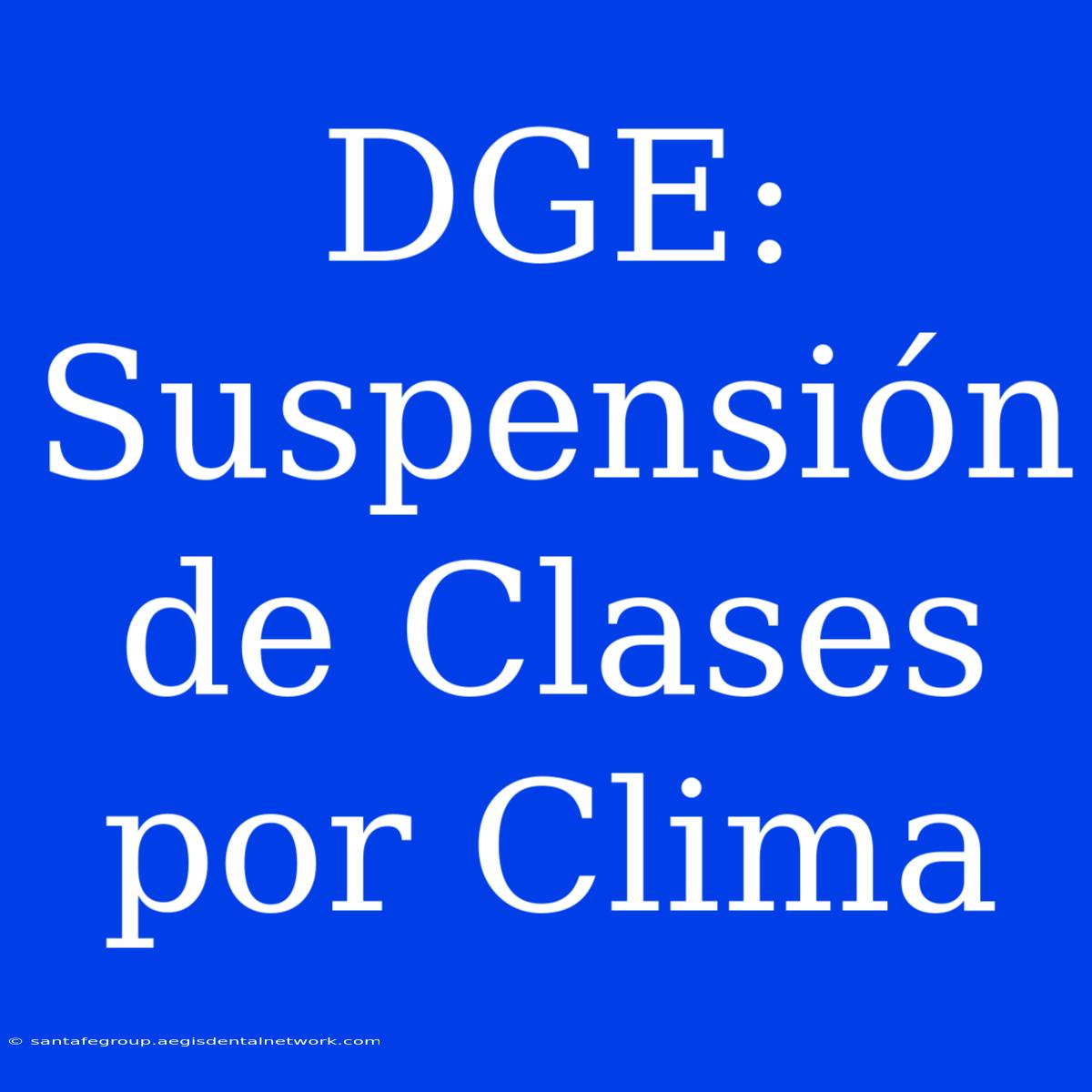 DGE: Suspensión De Clases Por Clima