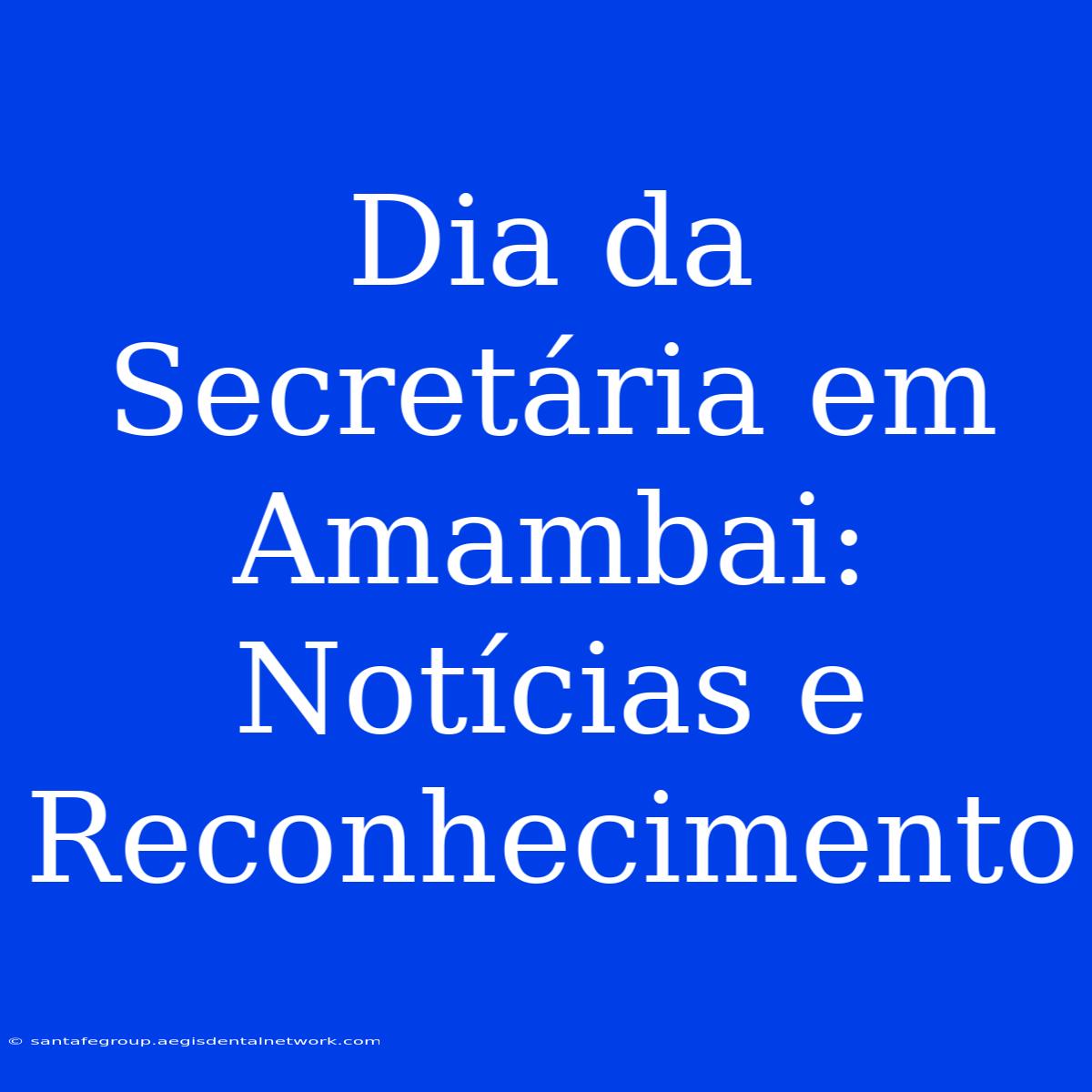 Dia Da Secretária Em Amambai: Notícias E Reconhecimento