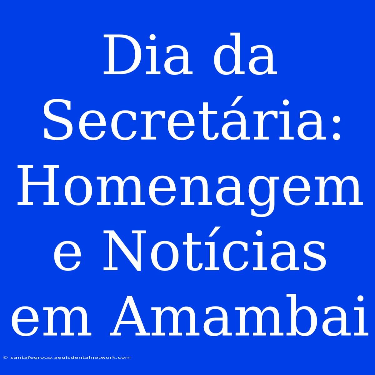 Dia Da Secretária: Homenagem E Notícias Em Amambai