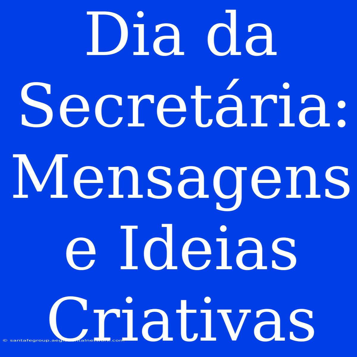 Dia Da Secretária: Mensagens E Ideias Criativas