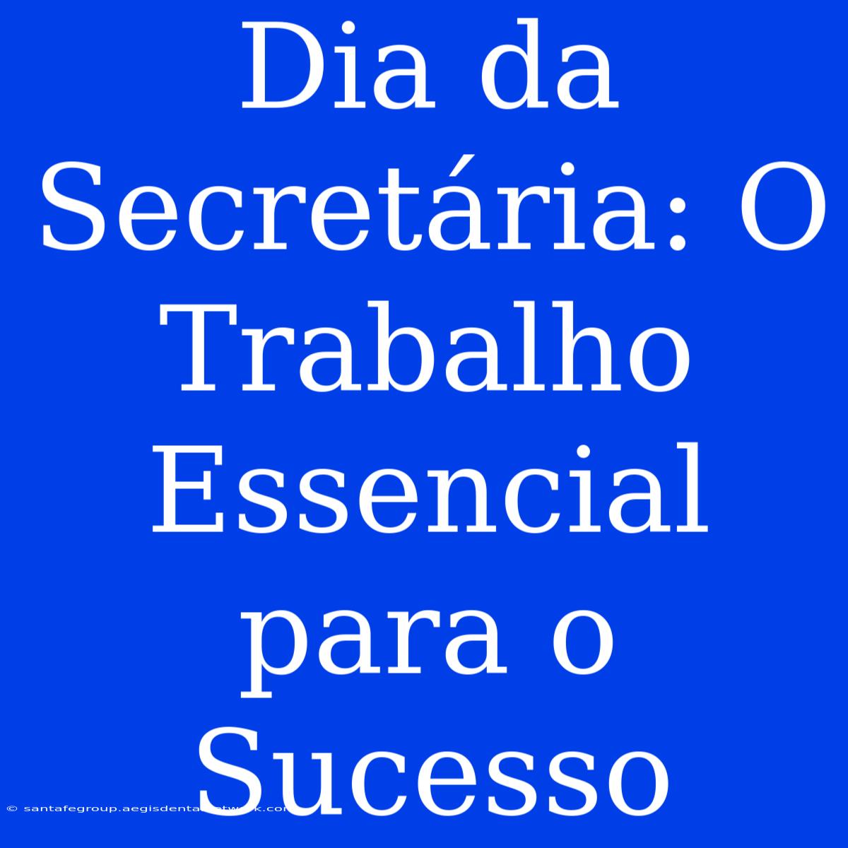 Dia Da Secretária: O Trabalho Essencial Para O Sucesso