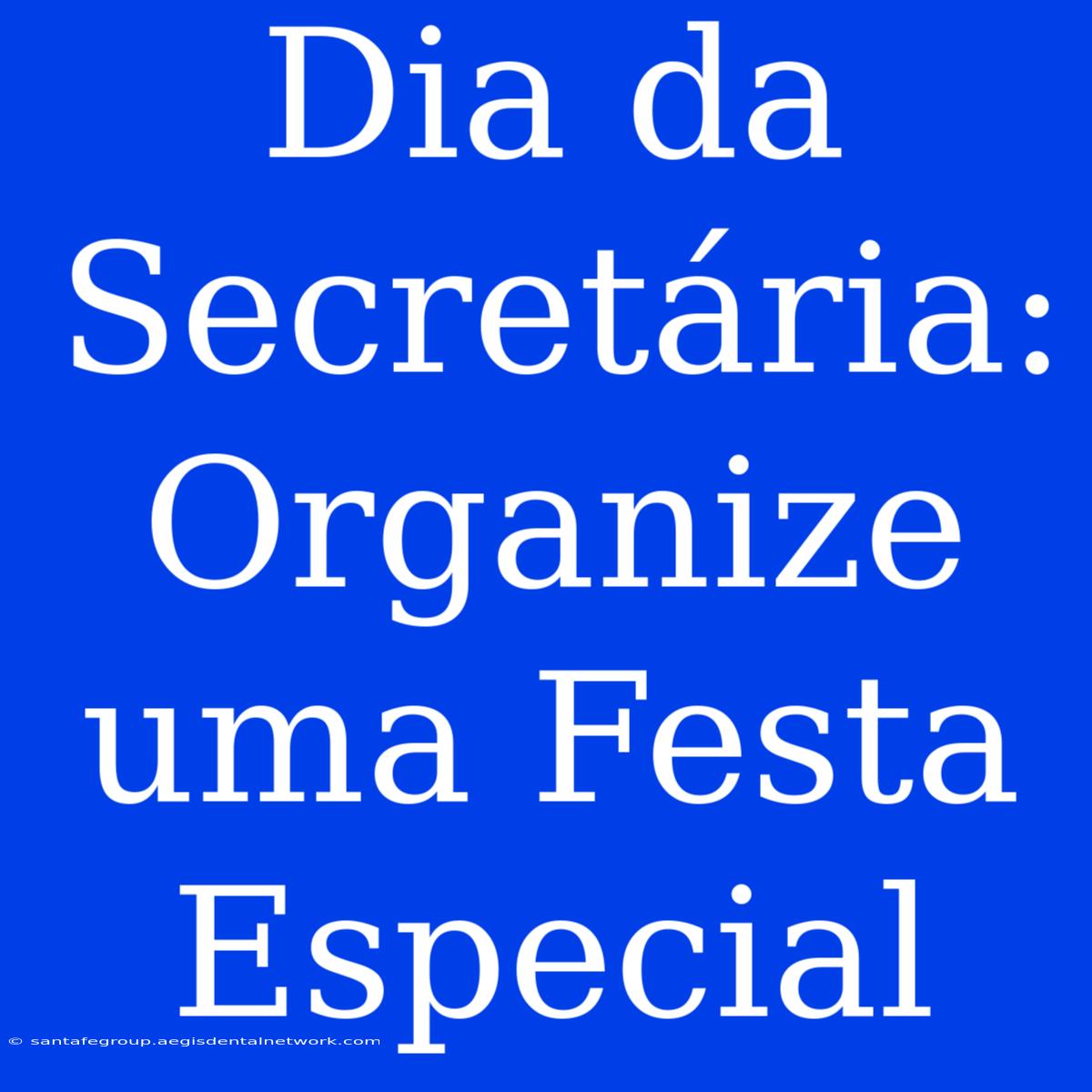 Dia Da Secretária: Organize Uma Festa Especial