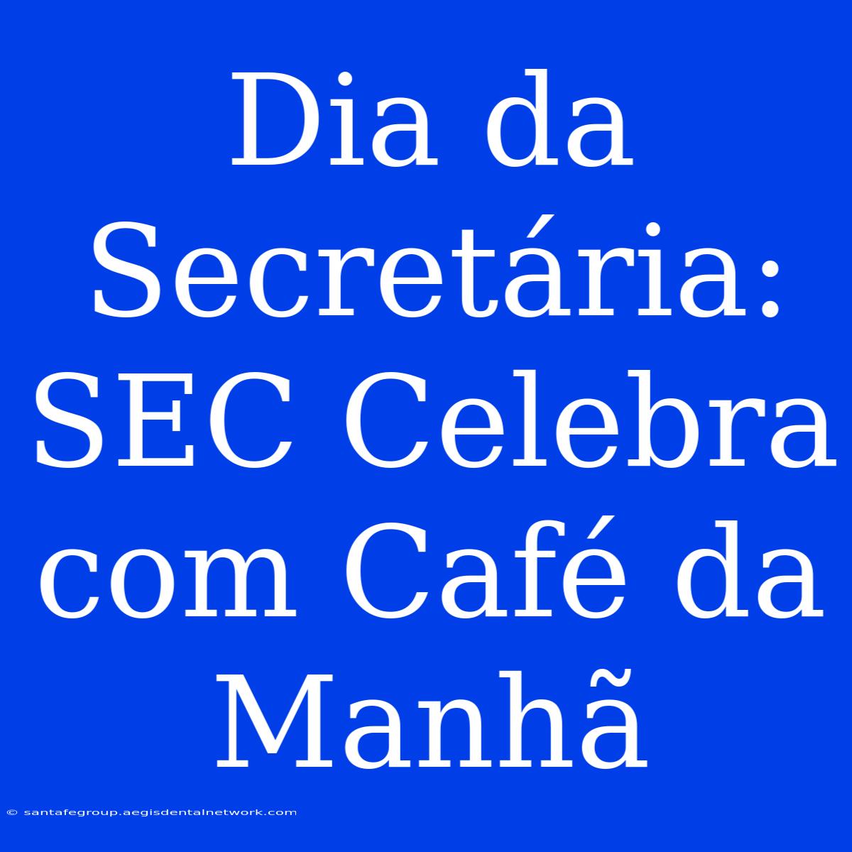 Dia Da Secretária: SEC Celebra Com Café Da Manhã