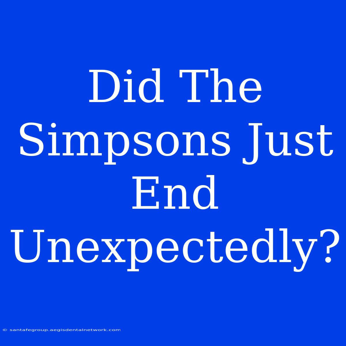 Did The Simpsons Just End Unexpectedly? 