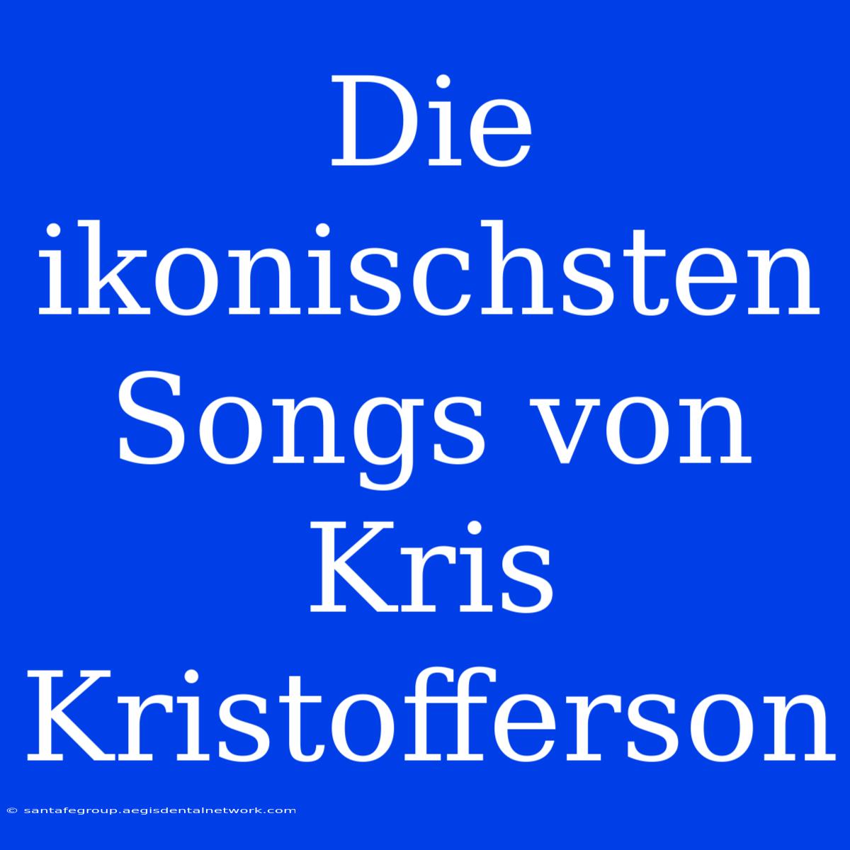 Die Ikonischsten Songs Von Kris Kristofferson