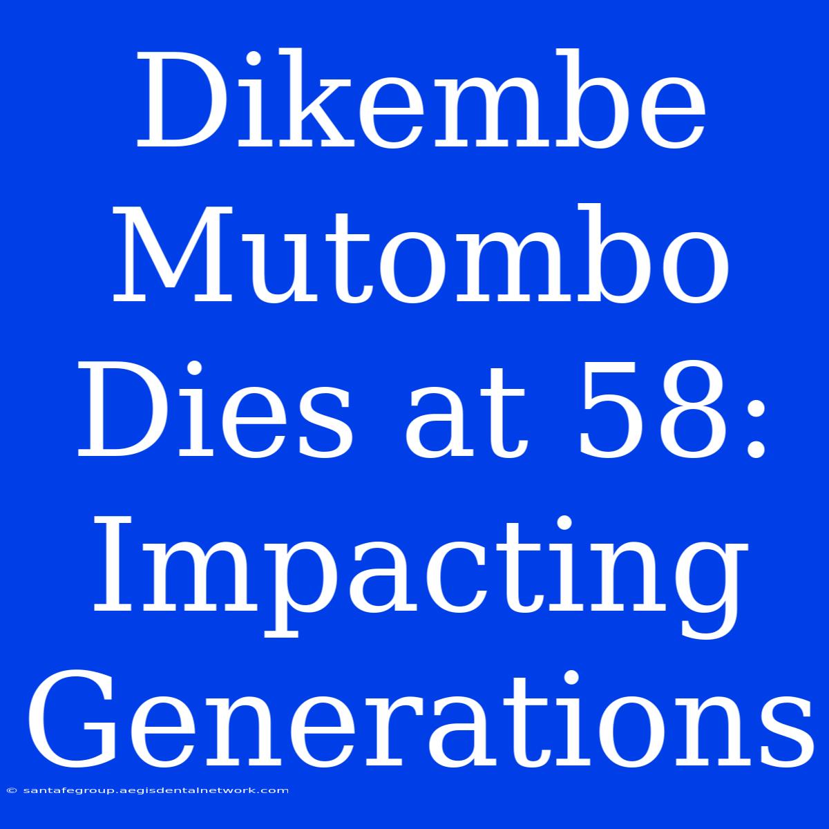 Dikembe Mutombo Dies At 58: Impacting Generations