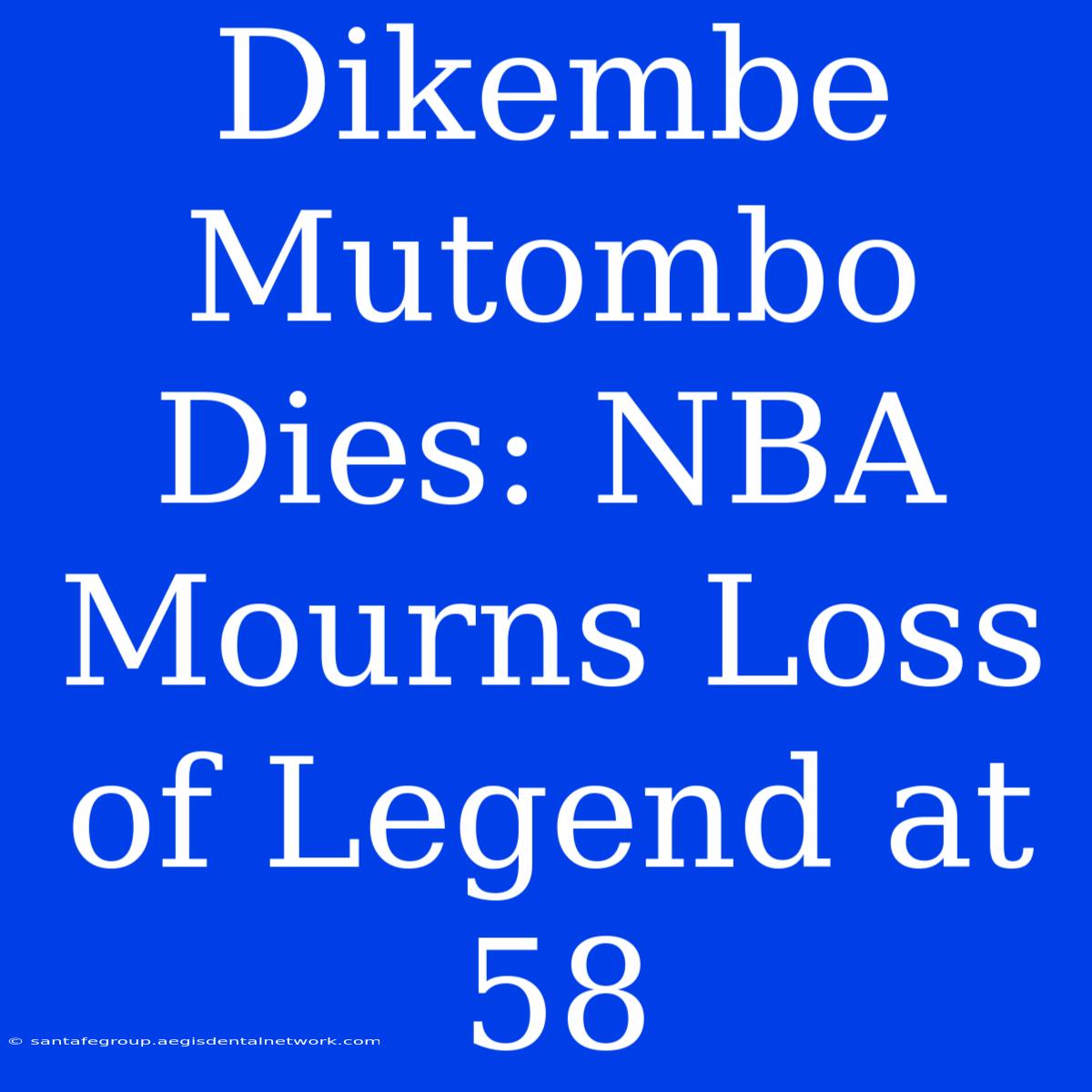 Dikembe Mutombo Dies: NBA Mourns Loss Of Legend At 58