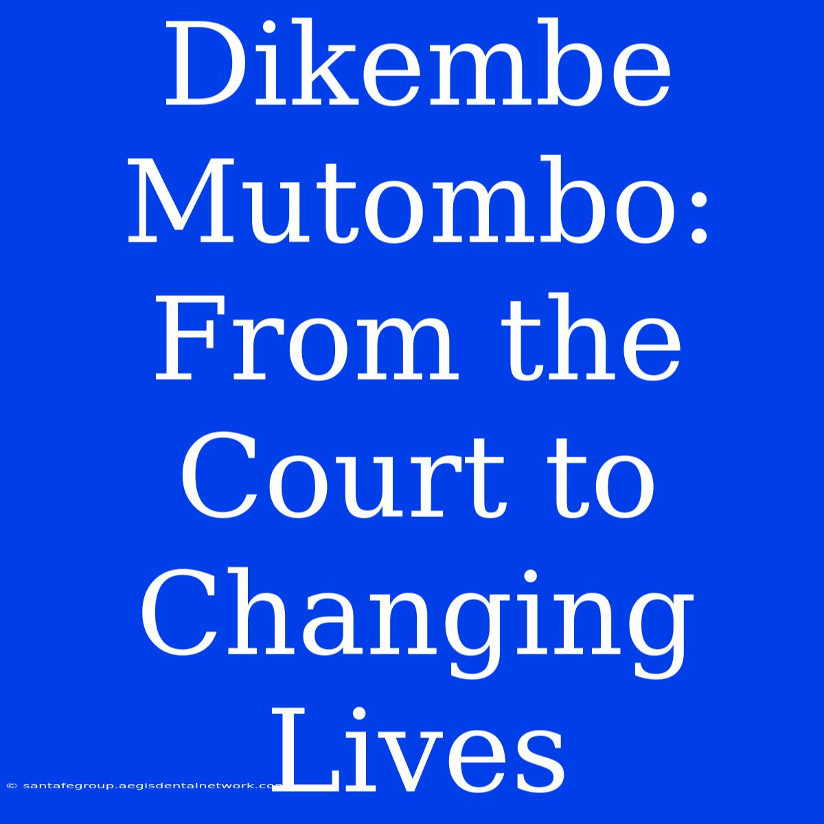 Dikembe Mutombo: From The Court To Changing Lives 