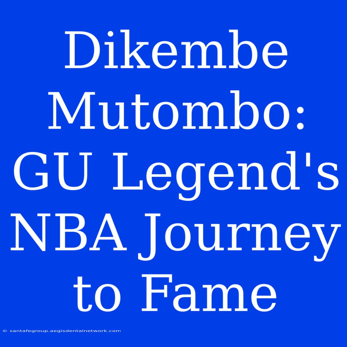 Dikembe Mutombo: GU Legend's NBA Journey To Fame