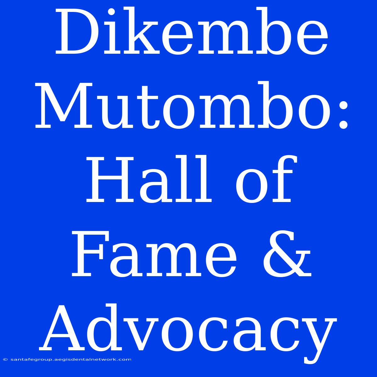 Dikembe Mutombo: Hall Of Fame & Advocacy