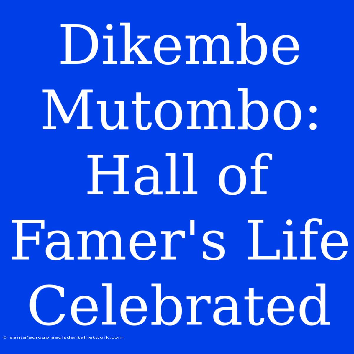 Dikembe Mutombo: Hall Of Famer's Life Celebrated