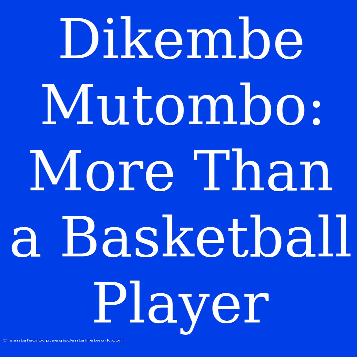 Dikembe Mutombo: More Than A Basketball Player