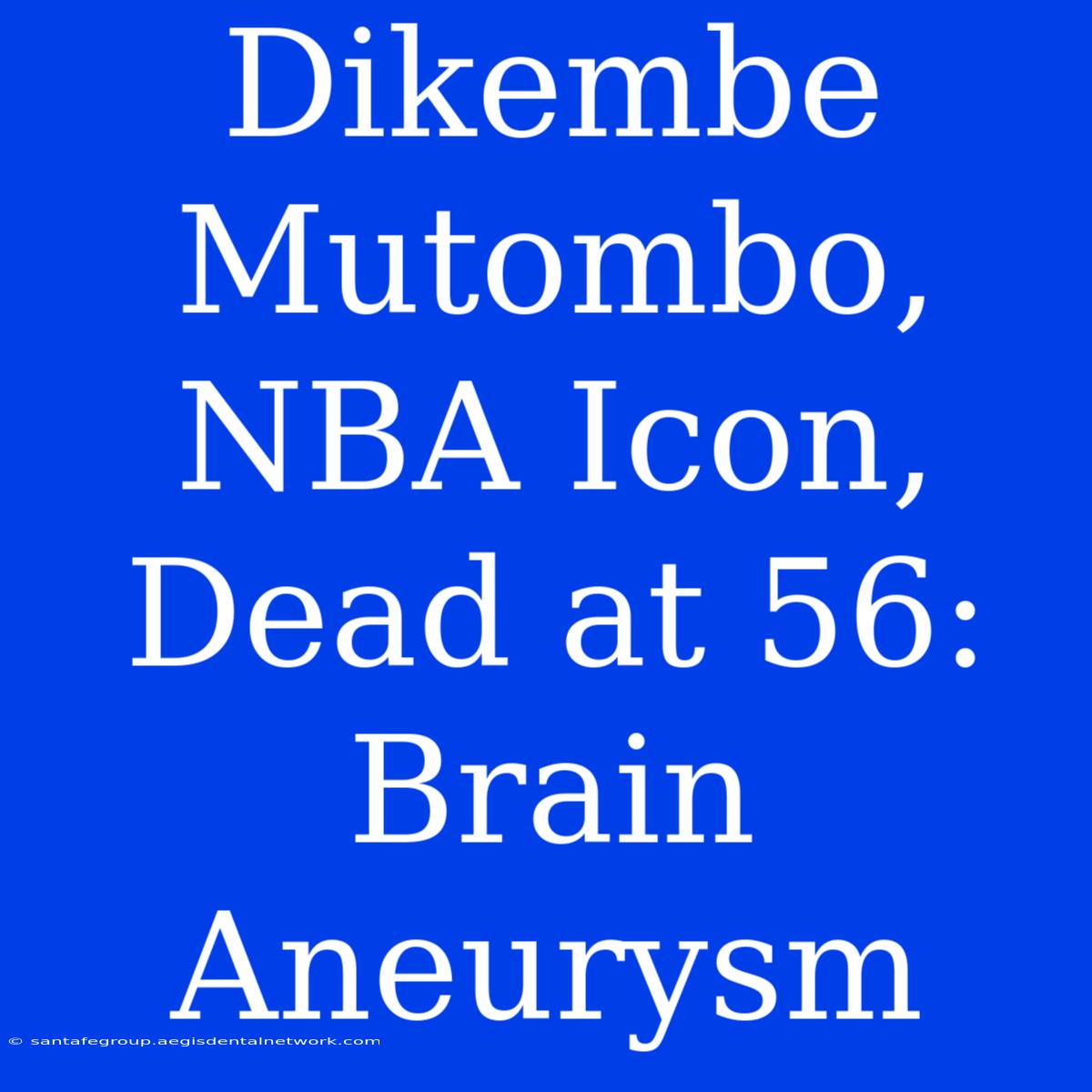 Dikembe Mutombo, NBA Icon, Dead At 56: Brain Aneurysm