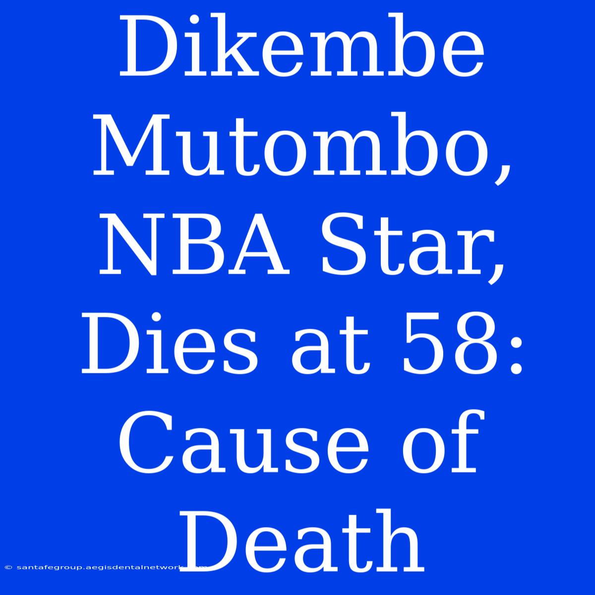 Dikembe Mutombo, NBA Star, Dies At 58: Cause Of Death  