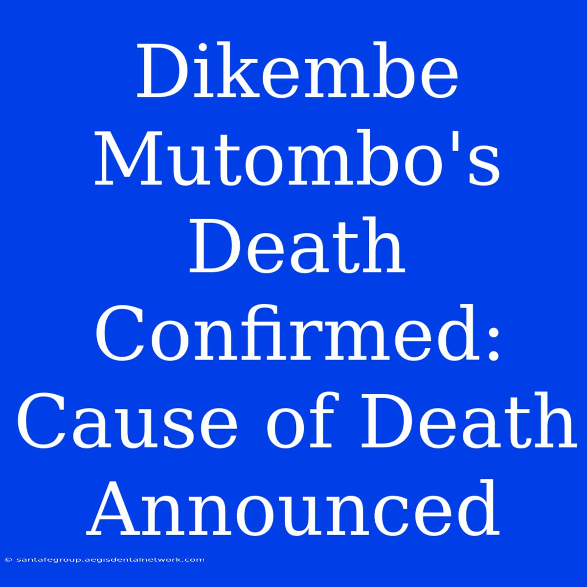 Dikembe Mutombo's Death Confirmed: Cause Of Death Announced