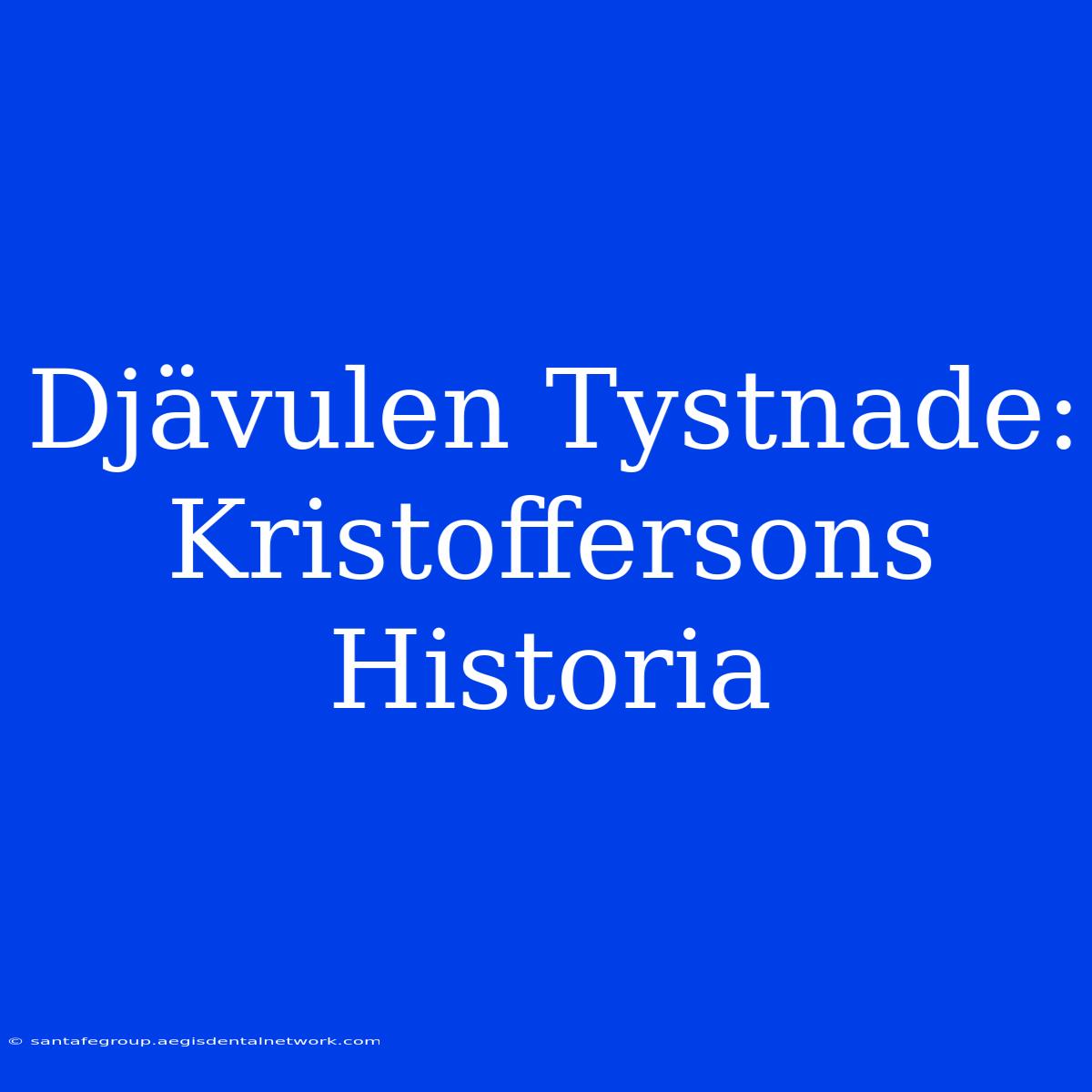 Djävulen Tystnade: Kristoffersons Historia