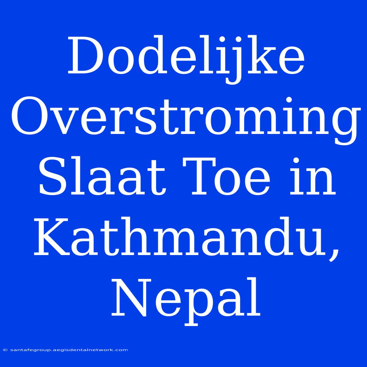 Dodelijke Overstroming Slaat Toe In Kathmandu, Nepal