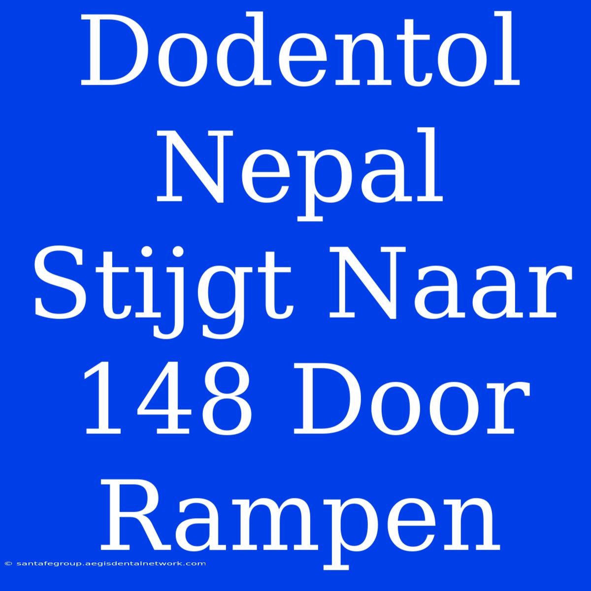 Dodentol Nepal Stijgt Naar 148 Door Rampen