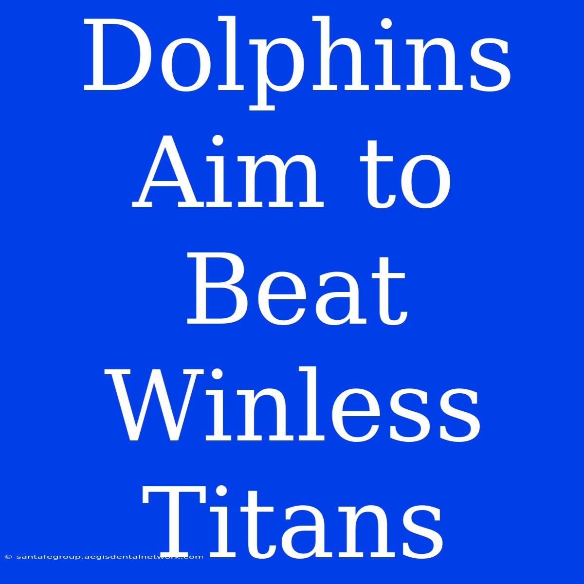 Dolphins Aim To Beat Winless Titans