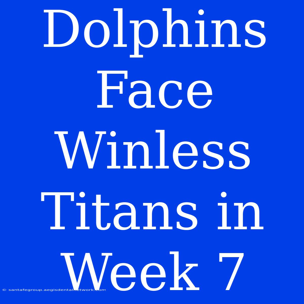 Dolphins Face Winless Titans In Week 7