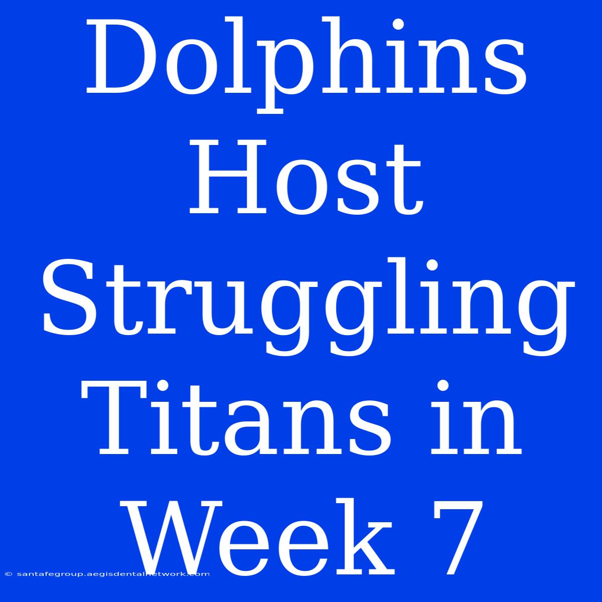 Dolphins Host Struggling Titans In Week 7