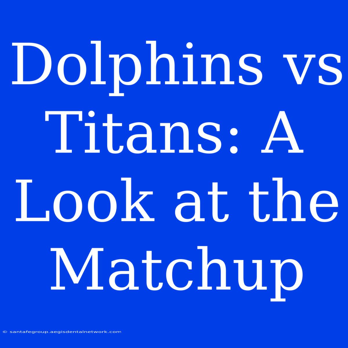 Dolphins Vs Titans: A Look At The Matchup 