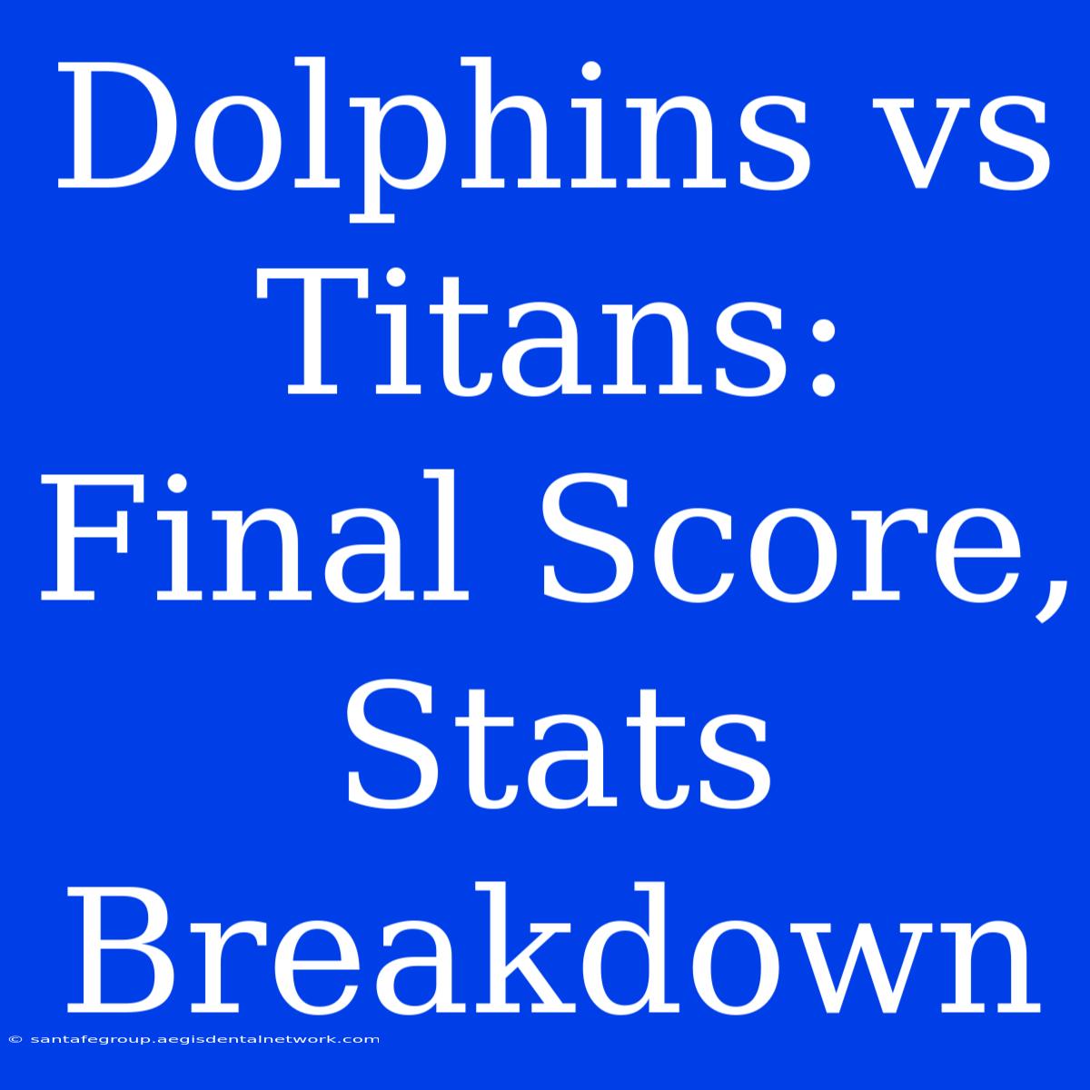 Dolphins Vs Titans: Final Score, Stats Breakdown