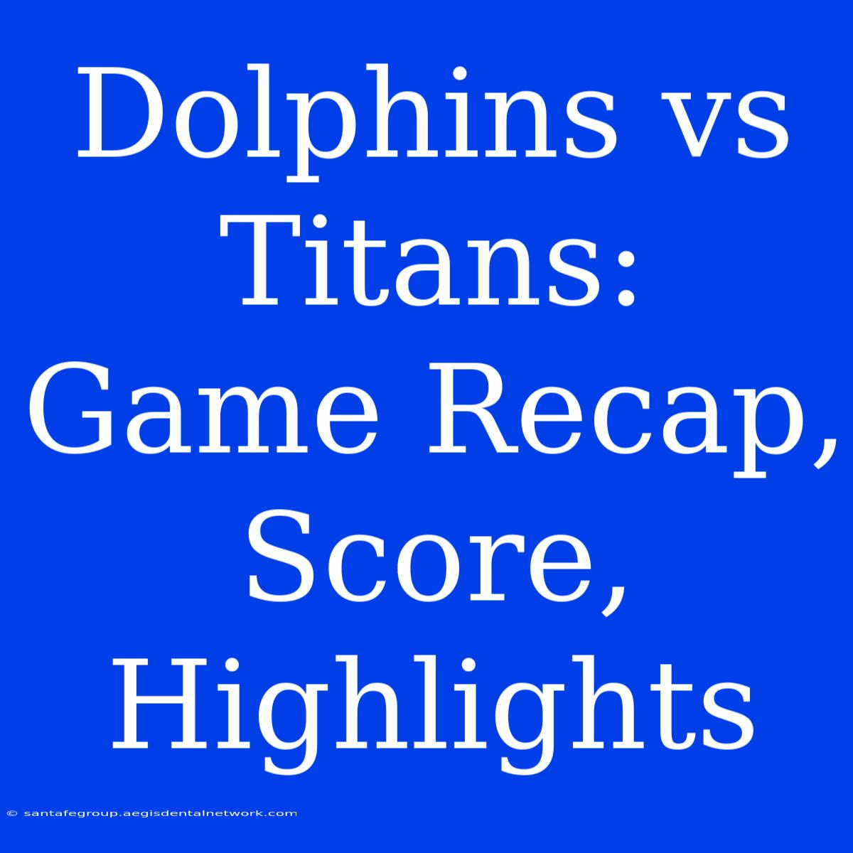 Dolphins Vs Titans: Game Recap, Score, Highlights