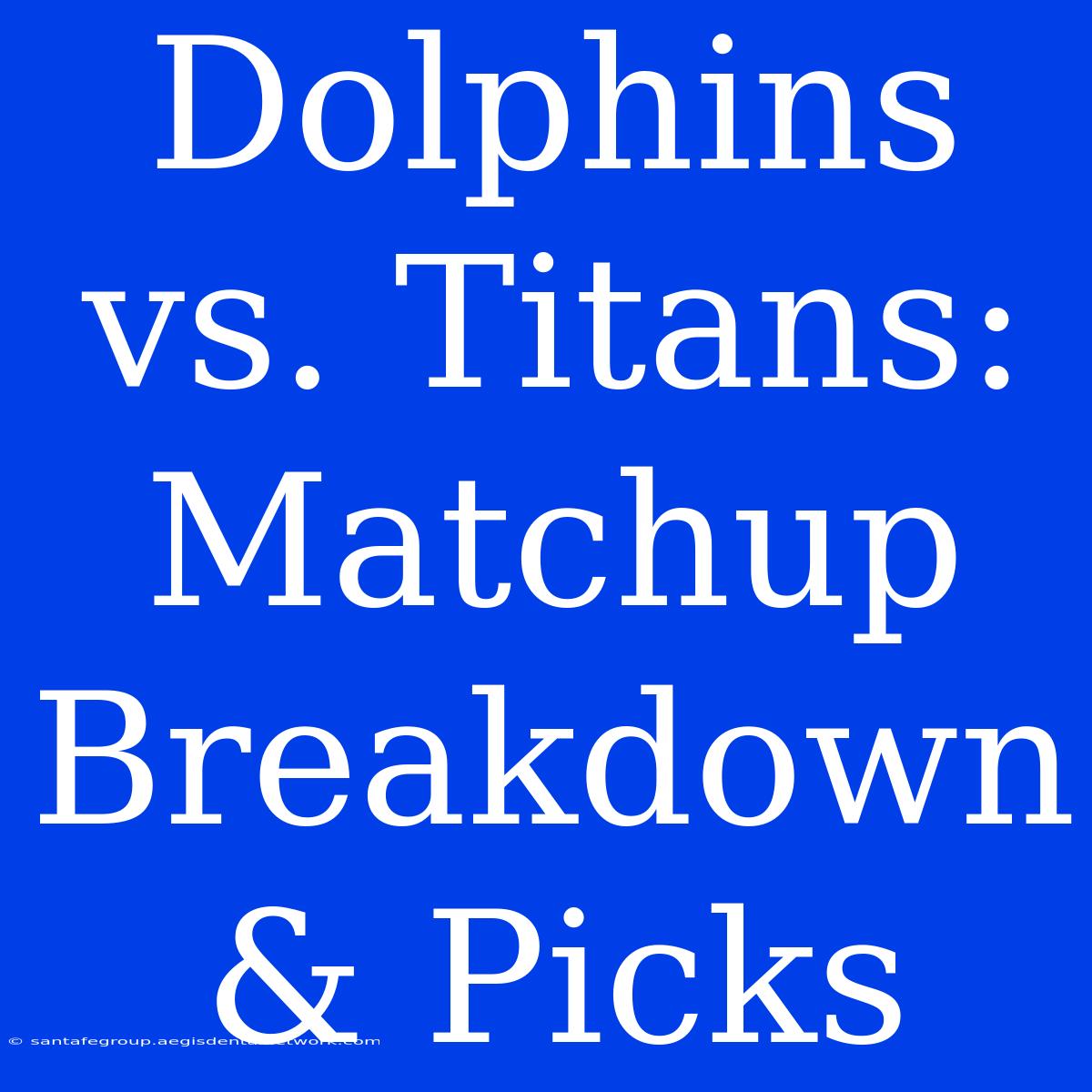 Dolphins Vs. Titans: Matchup Breakdown & Picks