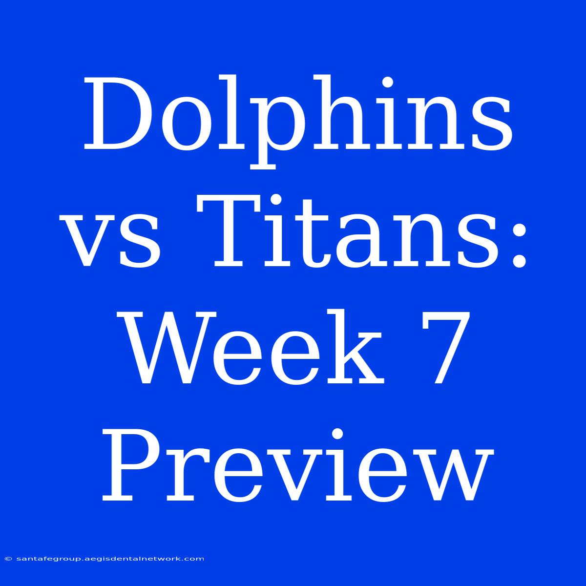 Dolphins Vs Titans: Week 7 Preview