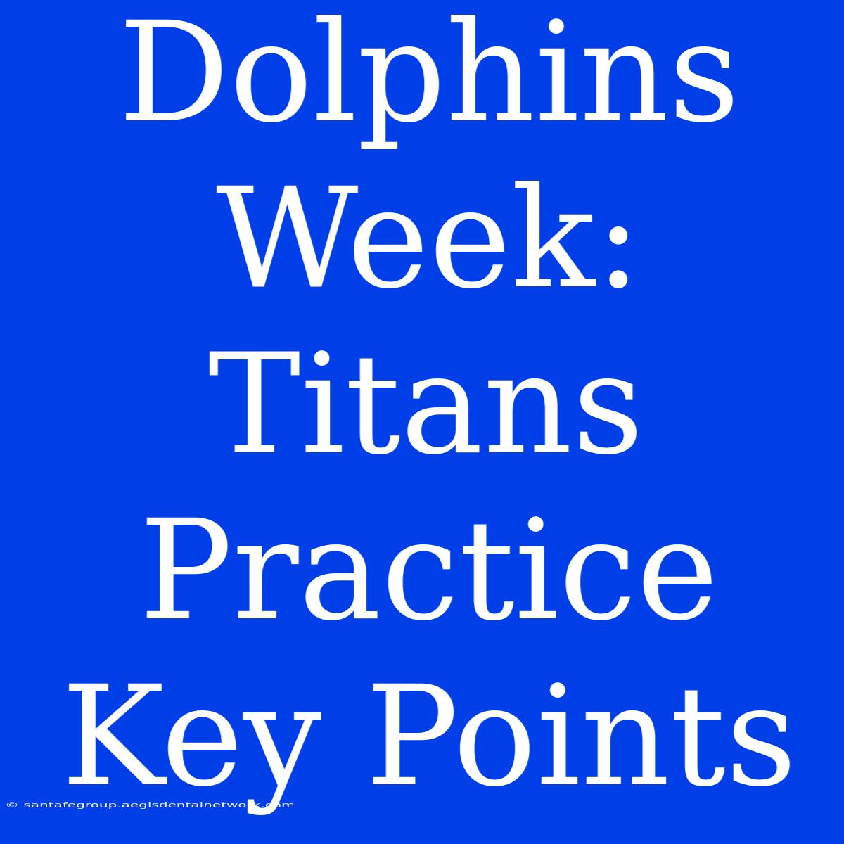 Dolphins Week: Titans Practice Key Points 