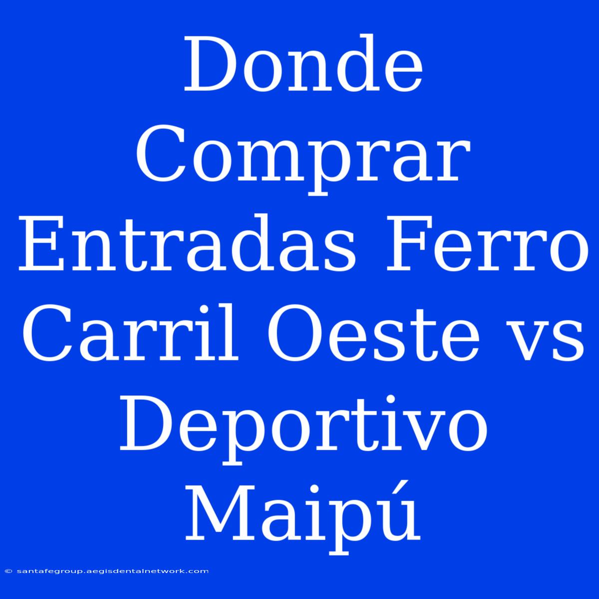 Donde Comprar Entradas Ferro Carril Oeste Vs Deportivo Maipú