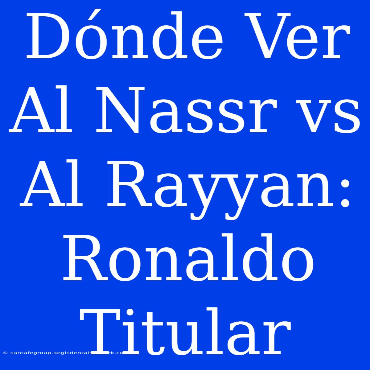 Dónde Ver Al Nassr Vs Al Rayyan: Ronaldo Titular