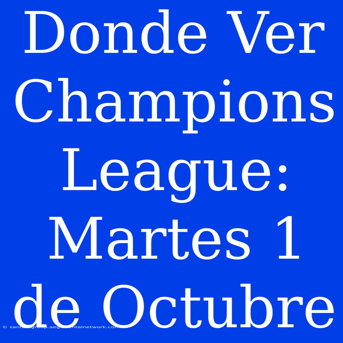 Donde Ver Champions League: Martes 1 De Octubre