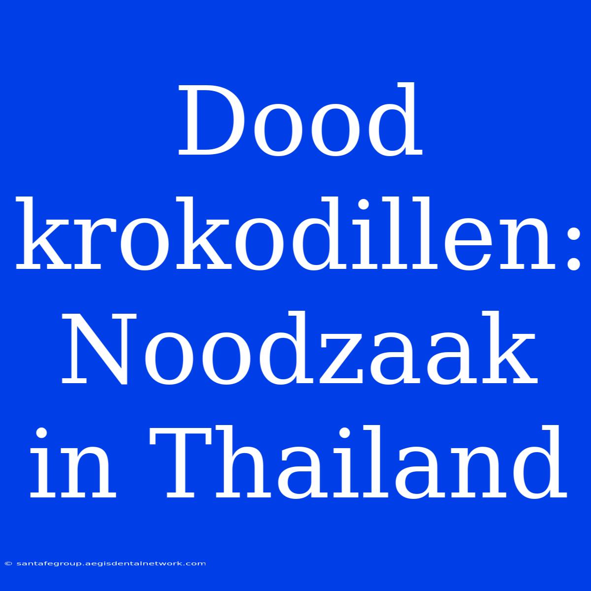 Dood Krokodillen: Noodzaak In Thailand 