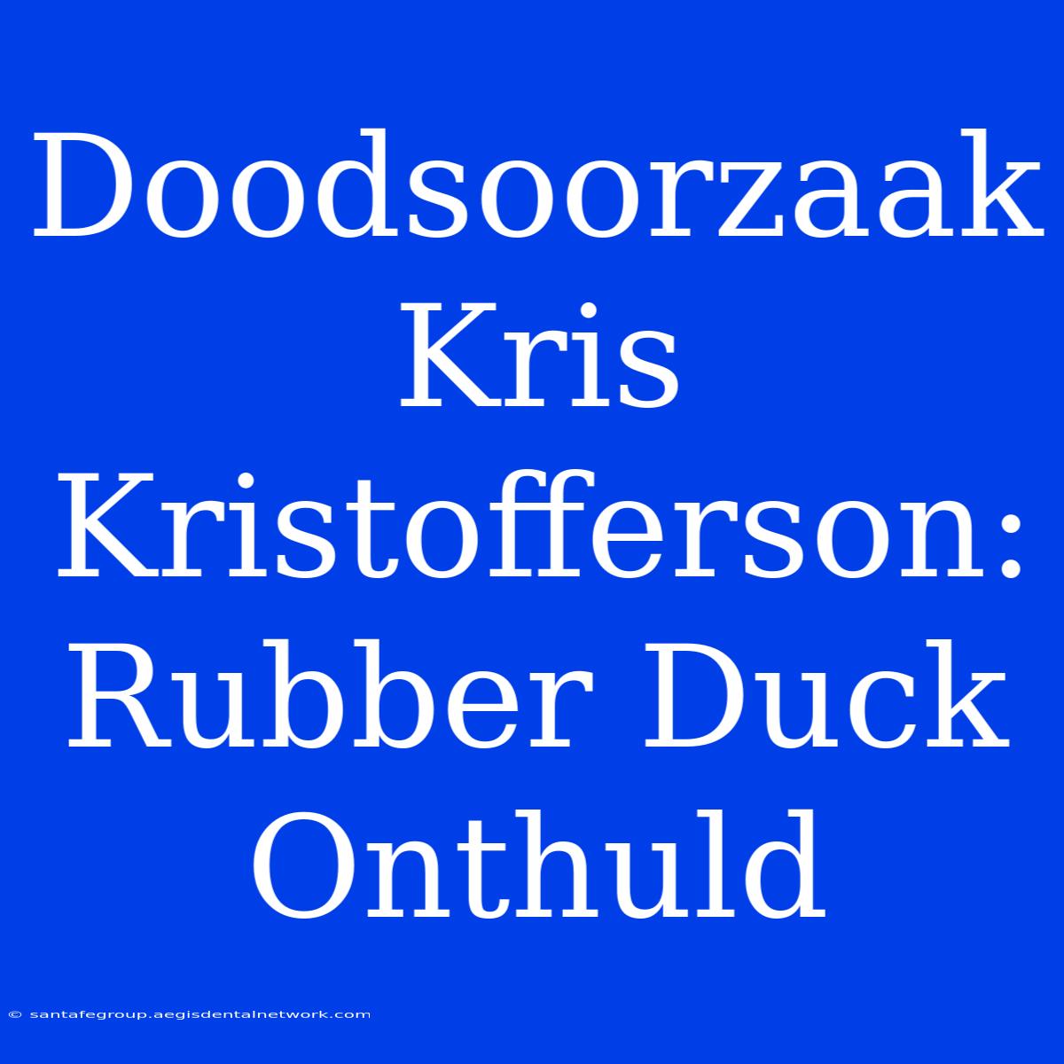 Doodsoorzaak Kris Kristofferson: Rubber Duck Onthuld